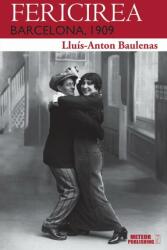 Fericirea. Barcelona 1909 - Lluis-Anton Baulenas (2014)
