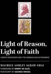Light of Reason, Light of Faith - Joseph Ratzinger and the German Enlightenment (ISBN: 9781587314667)