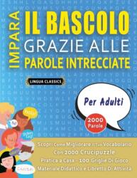 IMPARA IL BASCOLO GRAZIE ALLE PAROLE INTRECCIATE - PER ADULTI - Scopri Come Migliorare Il Tuo Vocabolario Con 2000 Crucipuzzle e Pratica a Casa - 100 Griglie Di Gioco - Materiale Didattico e Libretto Di Attivita (ISBN: 9798575583332)