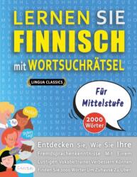 LERNEN SIE FINNISCH MIT WORTSUCHRATSEL FUR MITTELSTUFE - Entdecken Sie, Wie Sie Ihre Fremdsprachenkenntnisse Mit Einem Lustigen Vokabeltrainer Verbessern Konnen - Finden Sie 2000 Worter Um Zuhause Zu Uben (ISBN: 9798574548332)