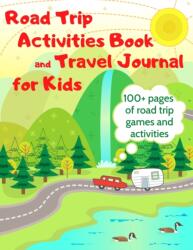 Road Trip Activities Book and Travel Journal for Kids. 100 Pages of Road Trip Games and Activities (ISBN: 9798726815152)