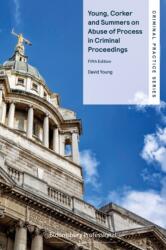Young, Corker and Summers on Abuse of Process in Criminal Proceedings (ISBN: 9781526515162)