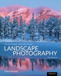 The Art, Science, and Craft of Great Landscape Photography, Third Edition (ISBN: 9798888143148)