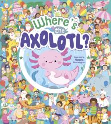 Where's the Axolotl? (ISBN: 9781398854840)