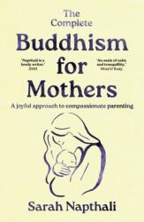 The Complete Buddhism for Mothers - Sarah Napthali (ISBN: 9781761471933)
