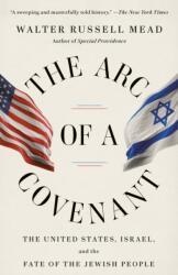 The Arc of a Covenant: The United States, Israel, and the Fate of the Jewish People - Mead, Walter Russell (ISBN: 9780375713743)