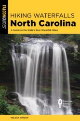 Hiking Waterfalls North Carolina: A Guide To The State's Best Waterfall Hikes (ISBN: 9781493079643)