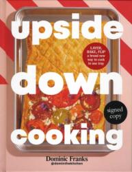 Upside Down Cooking: LAYER, BAKE, FLIP A Brand New Way to Cook in One Tray (ISBN: 9781472639646)