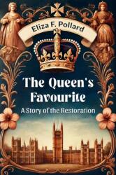 The Queen's Favourite A Story Of The Restoration (ISBN: 9789364286053)