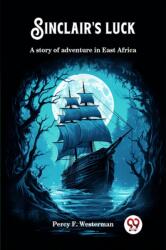Sinclair's luckA story of adventure in East Africa (ISBN: 9789363058200)