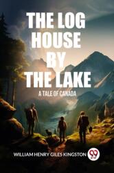 The Log House by the LakeA Tale of Canada (ISBN: 9789363056459)