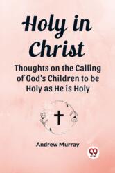 Holy in ChristThoughts on the Calling of God's Children to be Holy as He is Holy (ISBN: 9789362766441)