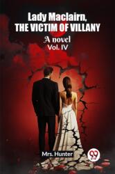 Lady Maclairn, the victim of villanyA novel Vol. IV (ISBN: 9789362764928)