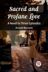 Sacred and Profane LoveA Novel in Three Episodes (ISBN: 9789362762825)