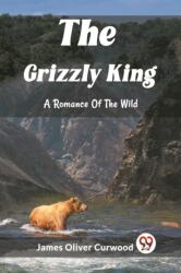 The Grizzly KingA Romance Of The Wild (ISBN: 9789362209665)