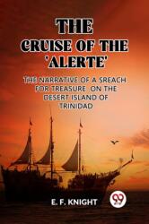 The Cruise of the 'Alerte'The Narrative Of a Sreach For Treasure On The Desert Island Of Trinidad (ISBN: 9789362207814)