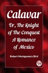 CalavarOr, The Knight of The Conquest A Romance of Mexico (ISBN: 9789362203205)