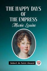 The Happy Days of the Empress Marie Louise (ISBN: 9789362201928)