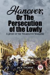 Hanover; Or The Persecution of the LowlyA Story of the Wilmington Massacre (ISBN: 9789362201836)