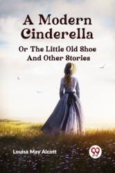 A Modern Cinderella or The Little Old Shoe And Other Stories (ISBN: 9789360465483)