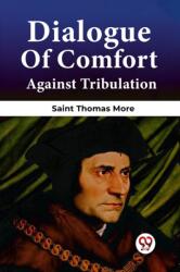 Dialogue Of Comfort Against Tribulation (ISBN: 9789361151712)