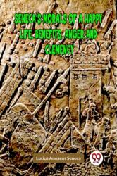SENECA'S MORALS OF A HAPPY LIFE, BENEFITS, ANGER AND CLEMENCY (ISBN: 9789359954738)