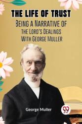 The Life of TrustBeing a Narrative of the Lord's Dealings With George Muller (ISBN: 9789359958415)