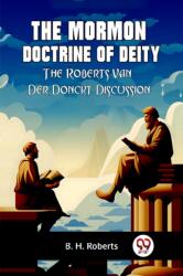 The Mormon Doctrine of DeityThe Roberts-Van Der Donckt Discussion (ISBN: 9789359957548)