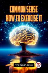 COMMON SENSE HOW TO EXERCISE IT (ISBN: 9789359950426)