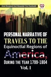 Personal Narrative of Travels to the Equinoctial Regions of America, During the Year 1799-1804 (ISBN: 9789359399560)