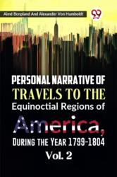 Personal Narrative of Travels to the Equinoctial Regions of America, During the Year 1799-1804 (ISBN: 9789359398716)