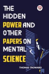 The Hidden Power and Other Papers on Mental Science (ISBN: 9789359394473)