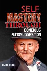 SELF MASTERY THROUGH CONSCIOUS AUTOSUGGESTION (ISBN: 9789359394657)