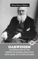 Darwinism an Exposition of the Theory of Natural Selection with Some of its Applications (ISBN: 9789358019766)