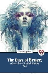 The Days of Bruce ; a Story from Scottish History (ISBN: 9789358016918)
