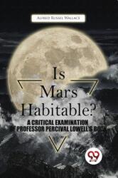 Is Mars Habitable? a Critical Examination of Professor Percival Lowell's Book (ISBN: 9789357480734)