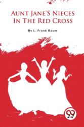 Aunt Jane's Nieces in the Red Cross (ISBN: 9789357279178)