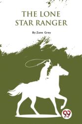 The Lone Star Ranger: A Romance Of The Border (ISBN: 9789357275408)
