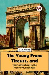 The Young Franc Tireurs, and Their Adventures in the Franco-Prussian War (ISBN: 9789358597004)