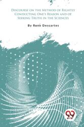 Discourse on the Method of Rightly Conducting One's Reason and of Seeking Truth in the Sciences (ISBN: 9789357277754)