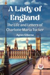 A Lady of England The Life and Letters of Charlotte Maria Tucker (ISBN: 9789362769855)