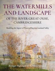 The Watermills and Landscape of the River Great Ouse, Cambridgeshire (ISBN: 9781914427411)