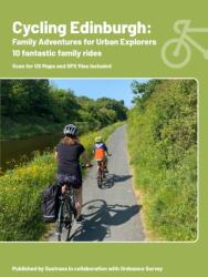 Cycling Edinburgh: Family adventures for urban explorers (ISBN: 9781914410703)