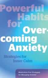 Powerful Habits for Overcoming Anxiety (ISBN: 9780760397206)