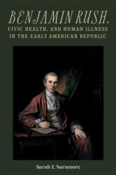 Benjamin Rush, Civic Health, and Human Illness in the Early American Republic (ISBN: 9781648250750)