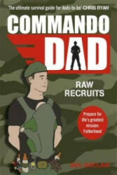 Commando Dad - Advice for Raw Recruits: From pregnancy to birth (2014)