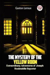 The Mystery of the Yellow Room Extraordinary Adventures of Joseph Rouletabille Reporter (ISBN: 9789360463557)