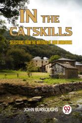 IN THE CATSKILLSSELECTIONS FROM THE WRITINGS OF JOHN BURROUGHS (ISBN: 9789359955896)