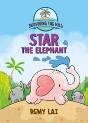 Surviving the Wild: Star the Elephant - Lai, Remy (ISBN: 9781250799159)