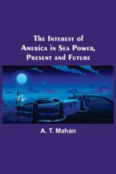 The Interest of America in Sea Power, Present and Future (ISBN: 9789356575981)